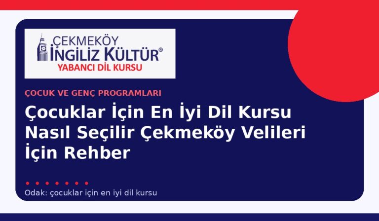Çocuklar İçin En İyi Dil Kursu Nasıl Seçilir? Çekmeköy Velileri İçin Rehber