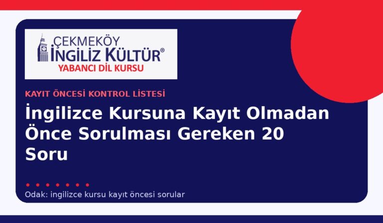 İngilizce Kursuna Kayıt Olmadan Önce Sorulması Gereken 20 Soru