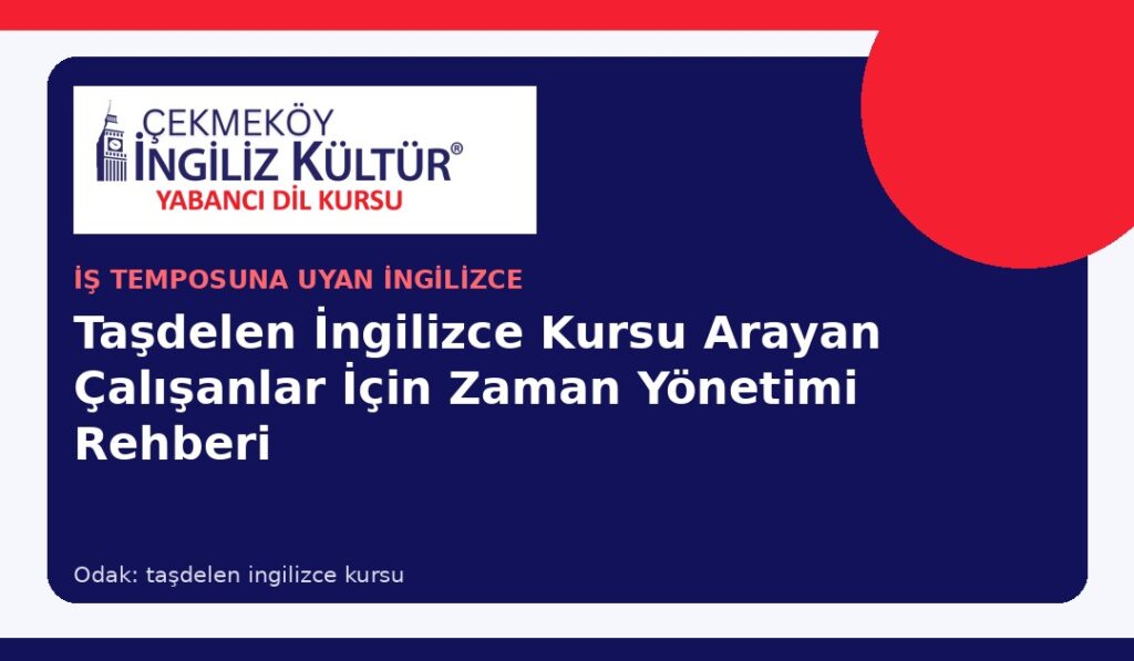 Taşdelen İngilizce Kursu Arayan Çalışanlar İçin Zaman Yönetimi Rehberi
