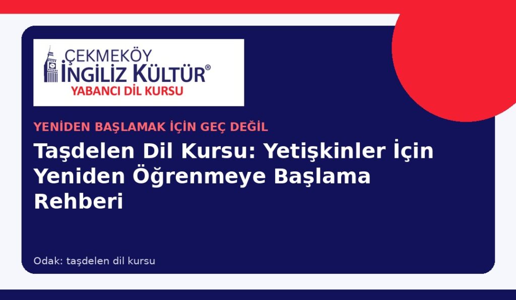 Taşdelen Dil Kursu: Yetişkinler İçin Yeniden Öğrenmeye Başlama Rehberi