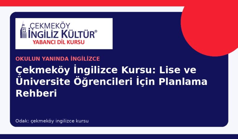 Çekmeköy İngilizce Kursu: Lise ve Üniversite Öğrencileri İçin Planlama Rehberi