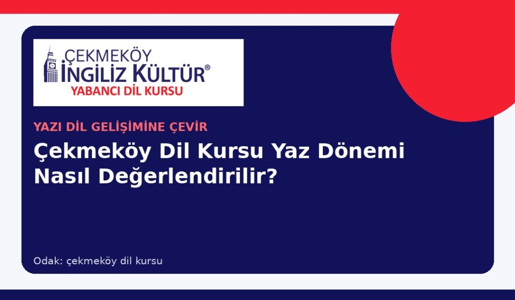 Çekmeköy Dil Kursu Yaz Dönemi Nasıl Değerlendirilir?