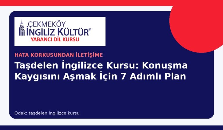 Taşdelen İngilizce Kursu: Konuşma Kaygısını Aşmak İçin 7 Adımlı Plan