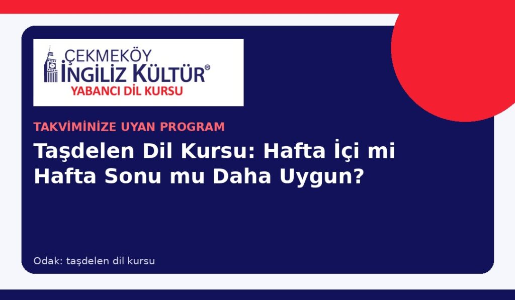 Taşdelen Dil Kursu: Hafta İçi mi Hafta Sonu mu Daha Uygun?